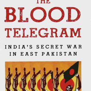 The Blood Telegram: India's Secret War in East Pakistan by Gary J. Bass - Image 1