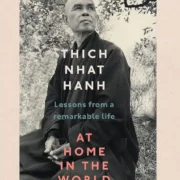 At Home In The World Lessons from a remarkable life by Thich Nhat Hanh - Image 1